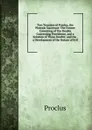 Two Treatises of Proclus, the Platonic Successor: The Former Consisting of Ten Doubts Concerning Providence, and a Solution of Those Doubts; and the . a Development of the Nature of Evil - Proclus