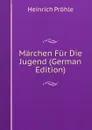 Marchen Fur Die Jugend (German Edition) - Heinrich Pröhle