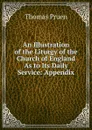 An Illustration of the Liturgy of the Church of England As to Its Daily Service: Appendix - Thomas Pruen