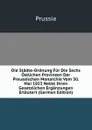 Die Stadte-Ordnung Fur Die Sechs Ostlichen Provinzen Der Preussischen Monarchie Vom 30. Mai 1853 Nebst Ihren Gesetzlichen Erganzungen Erlautert (German Edition) - Prussia