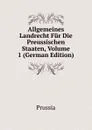 Allgemeines Landrecht Fur Die Preussischen Staaten, Volume 1 (German Edition) - Prussia
