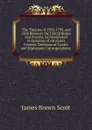 .The Treaties of 1785, 1799, and 1828 Between the United States and Prussia, As Interpreted in Opinions of Attorneys General, Decisions of Courts, and Diplomatic Correspondence - James Brown Scott