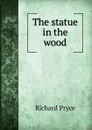 The statue in the wood - Richard Pryce