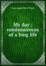 My day ; reminiscences of a long life - Sara Agnes Rice Pryor