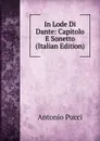 In Lode Di Dante: Capitolo E Sonetto (Italian Edition) - Antonio Pucci