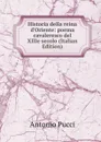 Historia della reina d.Oriente: poema cavaleresco del XIIIe secolo (Italian Edition) - Antonio Pucci