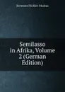 Semilasso in Afrika, Volume 2 (German Edition) - Hermann Pückler-Muskau