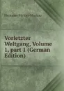 Vorletzter Weltgang, Volume 1,.part 1 (German Edition) - Hermann Pückler-Muskau