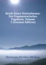 Briefe Eines Verstorbenen: Ein Fragmentarisches Tagebuch, Volume 3 (German Edition) - Hermann Pückler-Muskau