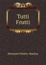 Tutti Frutti - Hermann Pückler-Muskau