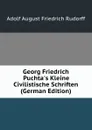 Georg Friedrich Puchta.s Kleine Civilistische Schriften (German Edition) - Adolf August Friedrich Rudorff