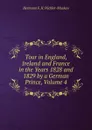 Tour in England, Ireland and France in the Years 1828 and 1829 by a German Prince, Volume 4 - Hermann F. H. Pückler-Muskau