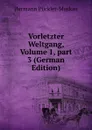 Vorletzter Weltgang, Volume 1,.part 3 (German Edition) - Hermann Pückler-Muskau