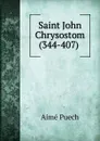 Saint John Chrysostom (344-407) . - Aimé Puech