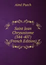 Saint Jean Chrysostome (344-407) (French Edition) - Aimé Puech