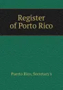 Register of Porto Rico - Puerto Rico. Secretary's