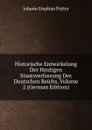 Historische Entwickelung Der Heutigen Staatsverfassung Des Deutschen Reichs, Volume 2 (German Edition) - Johann Stephan Pütter