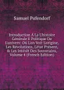 Introduction A La L.histoire Generale E Politique De L.univers: Ou L.on Voit L.origine, Les Revolutions, L.etat Present, . Les Interet Des Souverains, Volume 4 (French Edition) - Samuel Pufendorf