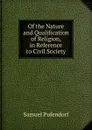 Of the Nature and Qualification of Religion, in Reference to Civil Society - Samuel Pufendorf
