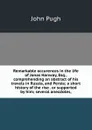 Remarkable occurences in the life of Jonas Hanway, Esq., comprehending an abstract of his travels in Russia, and Persia; a short history of the rise . or supported by him; several anecdotes, - John Pugh