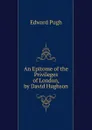 An Epitome of the Privileges of London, by David Hughson - Edward Pugh