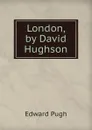 London, by David Hughson - Edward Pugh