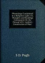 Phrenology Considered in a Religious Light: Or, Thoughts and Readings Consequent On the Perusal of G. .combe.s Constitution of Man.. - S D. Pugh