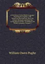 A Dictionary of the Welsh Language: Explained in English; with Numerous Illustrations, from the Literary Remains and from the Living Speech of the . Is Prefixed, the Welsh Grammar, Volume 2 - William Owen Pughe