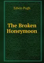 The Broken Honeymoon - Edwin Pugh