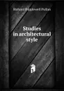 Studies in architectural style - Richard Popplewell Pullan