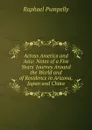 Across America and Asia: Notes of a Five Years. Journey Around the World and of Residence in Arizona, Japan and China - Raphael Pumpelly