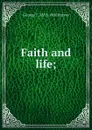 Faith and life; - George T. 1852-1901 Purves