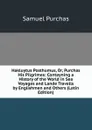 Hakluytus Posthumus, Or, Purchas His Pilgrimes: Contayning a History of the World in Sea Voyages and Lande Travells by Englishmen and Others (Latin Edition) - Samuel Purchas
