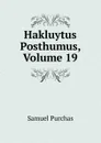 Hakluytus Posthumus, Volume 19 - Samuel Purchas