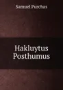 Hakluytus Posthumus - Samuel Purchas