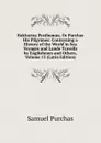 Hakluytus Posthumus, Or Purchas His Pilgrimes: Contayning a History of the World in Sea Voyages and Lande Travells by Englishmen and Others, Volume 13 (Latin Edition) - Samuel Purchas