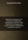 Hakluytus Posthumus, Or, Purchas His Pilgrimes: Contayning a History of the World in Sea Voyages and Lande Travells by Englishmen and Others, Issue 24 - Samuel Purchas
