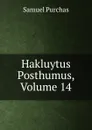 Hakluytus Posthumus, Volume 14 - Samuel Purchas