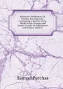 Hakluytus Posthumus, Or, Purchas His Pilgrimes: Contayning a History of the World in Sea Voyages and Lande Travells by Englishmen and Others, Issue 33 - Samuel Purchas
