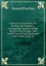 Hakluytus Posthumus, Or, Purchas His Pilgrimes: Contayning a History of the World in Sea Voyages and Lande Travells by Englishmen and Others, Issue 23 - Samuel Purchas