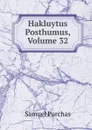Hakluytus Posthumus, Volume 32 - Samuel Purchas