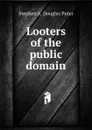 Looters of the public domain - Stephen A. Douglas Puter