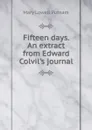 Fifteen days. An extract from Edward Colvil.s journal - Mary Lowell Putnam