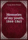 Memories of my youth, 1844-1865 - George Haven Putnam