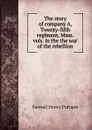 The story of company A, Twenty-fifth regiment, Mass. vols. in the the war of the rebellion - Samuel Henry Putnam