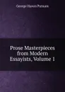 Prose Masterpieces from Modern Essayists, Volume 1 - George Haven Putnam