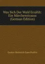 Was Sich Der Wald Erzahlt: Ein Marchenstrauss (German Edition) - Gustav Heinrich Gans Putlitz