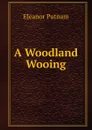 A Woodland Wooing - Eleanor Putnam