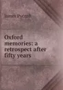 Oxford memories: a retrospect after fifty years - James Pycroft