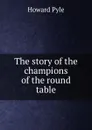 The story of the champions of the round table - Pyle Howard
